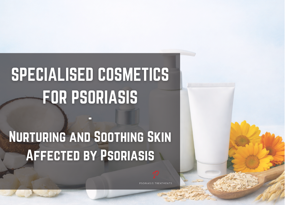Specialized Cosmetics for Psoriasis: Nurturing and Soothing Skin Affected by Psoriasis